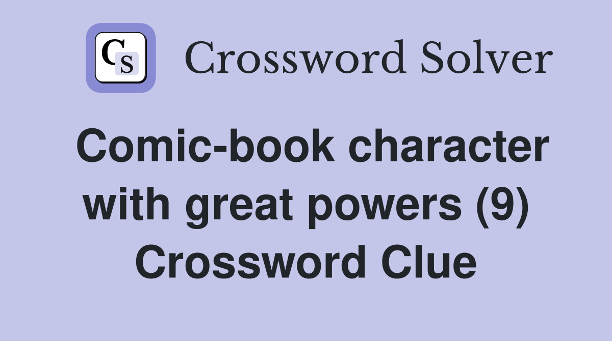 Comic-book character with great powers (9) Crossword Clue