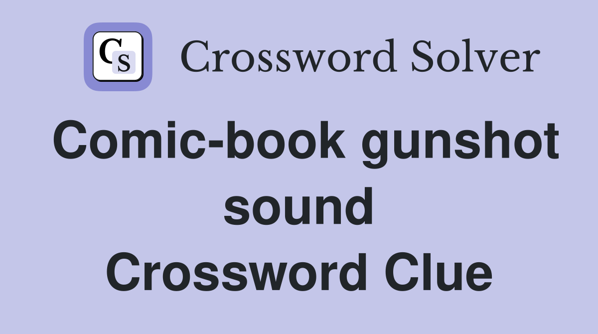 Comic-book gunshot sound Crossword Clue