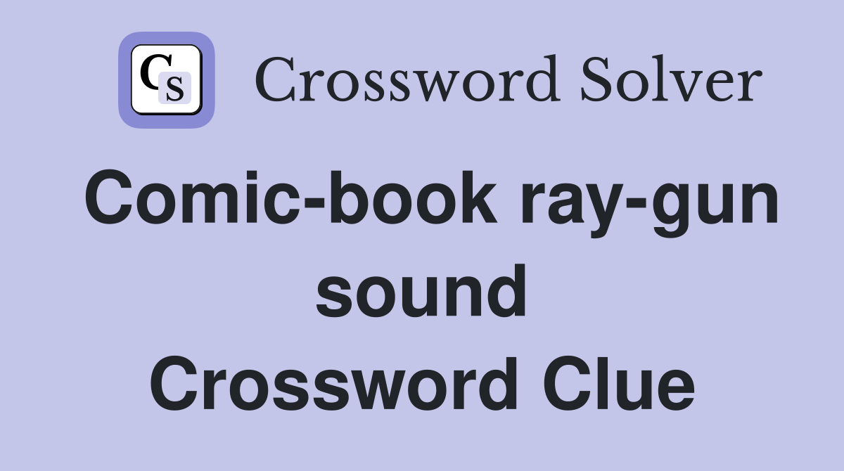 Comic-book ray-gun sound Crossword Clue