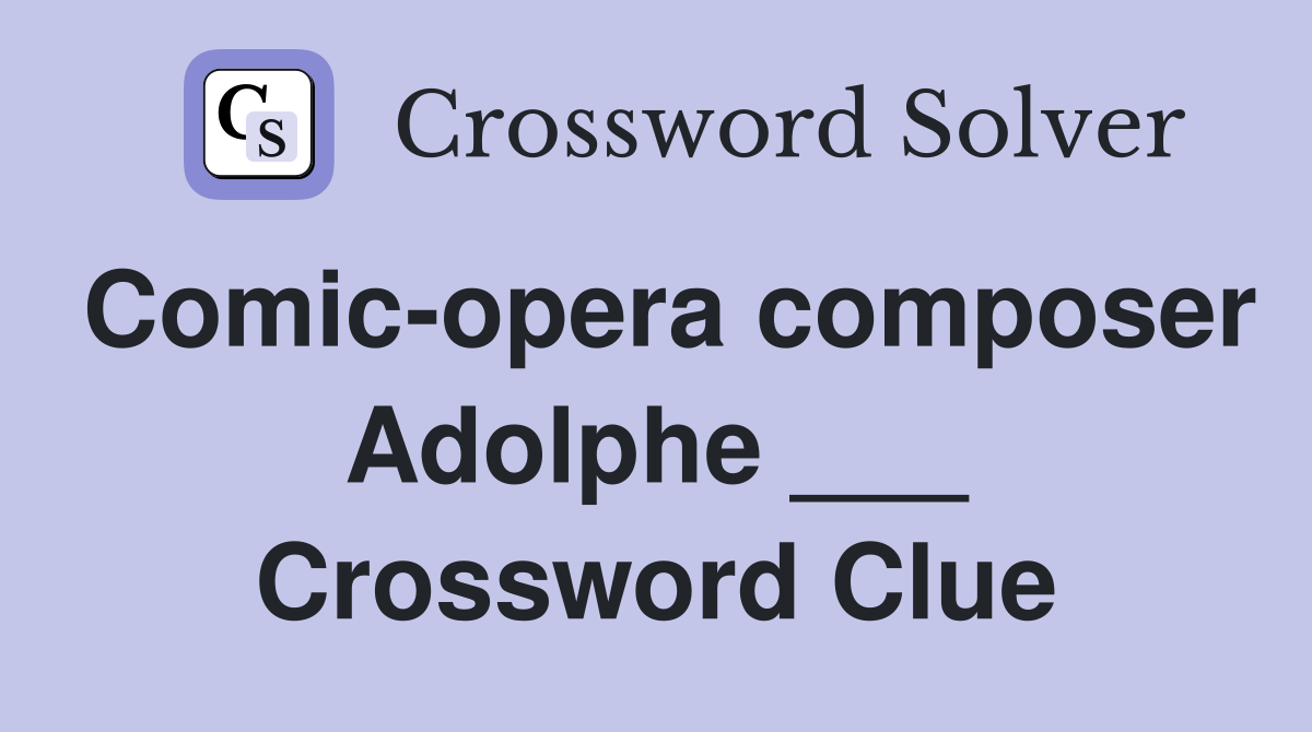 Comic-opera composer Adolphe ___ Crossword Clue