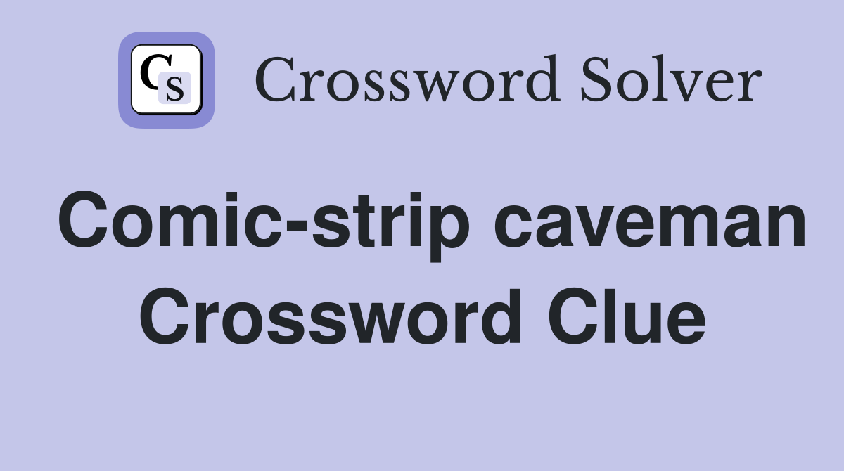 Comic-strip caveman Crossword Clue