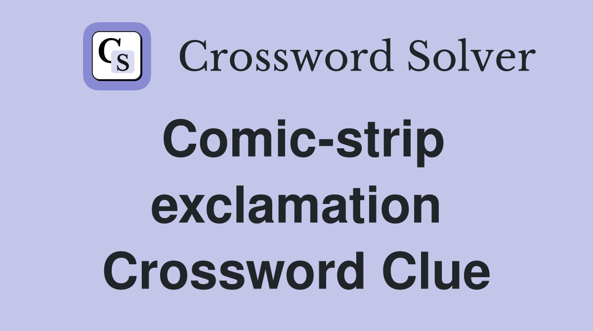 Comic-strip exclamation Crossword Clue