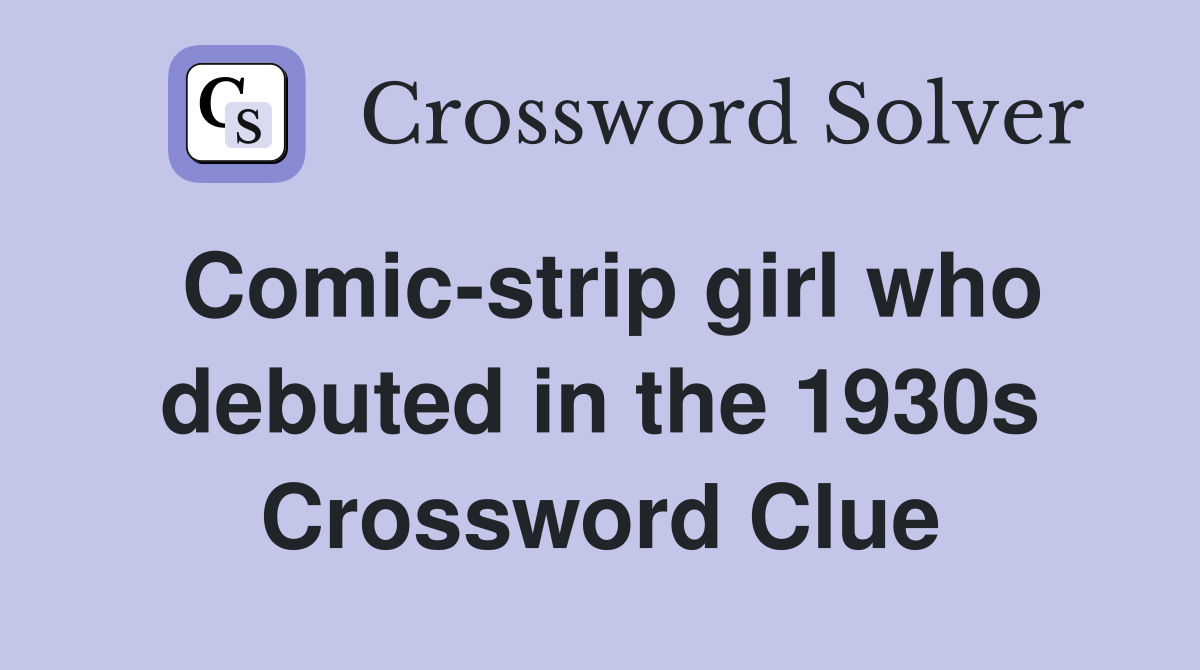 Comic-strip girl who debuted in the 1930s Crossword Clue