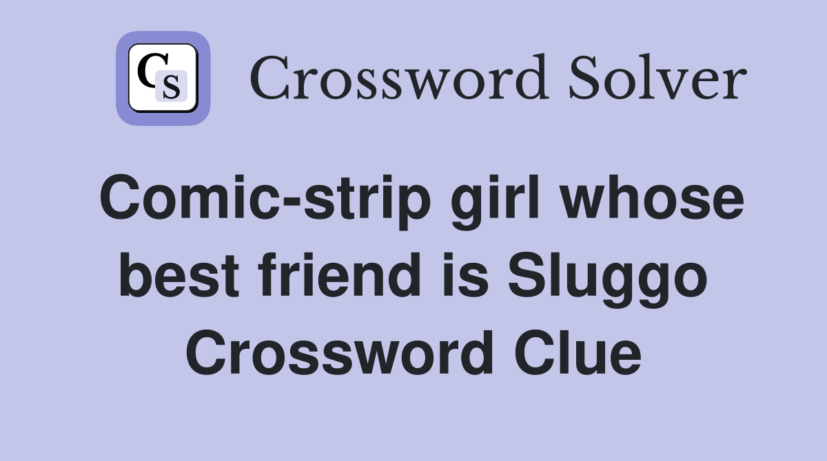 Comic-strip girl whose best friend is Sluggo Crossword Clue