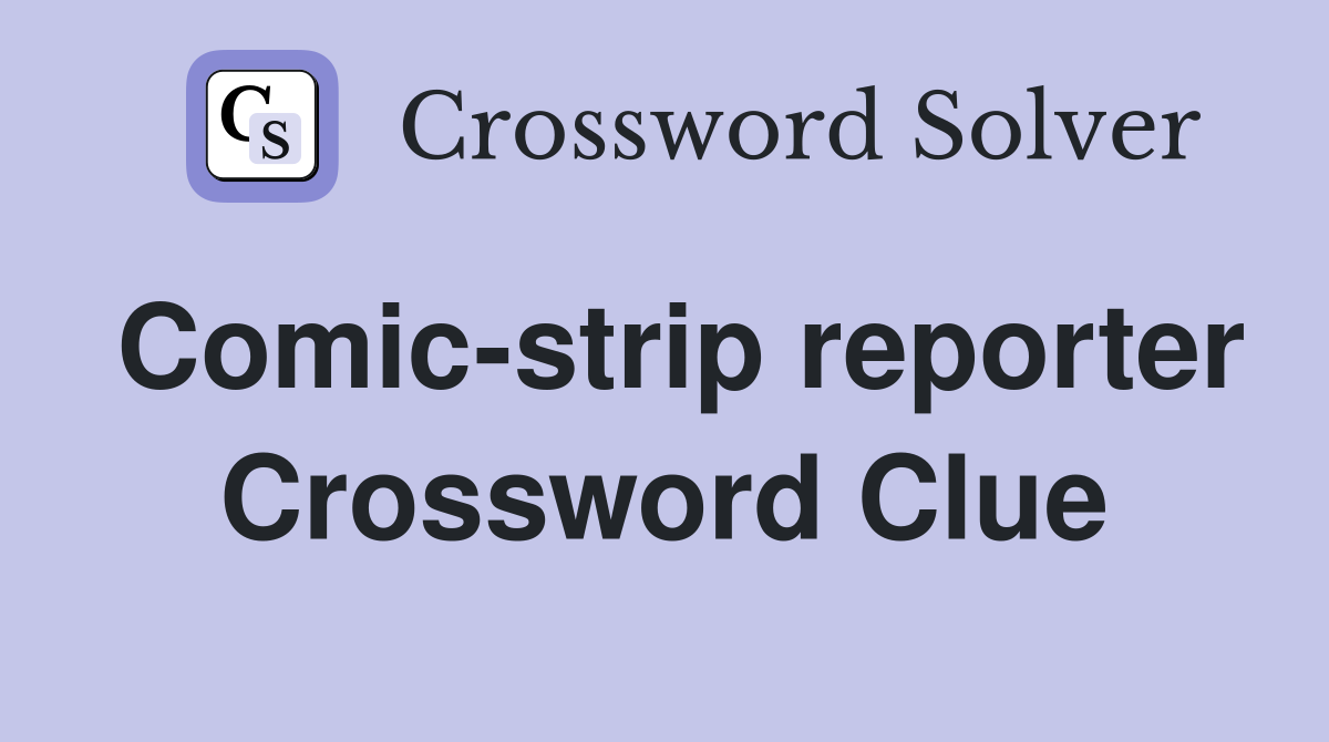 Comic-strip reporter Crossword Clue