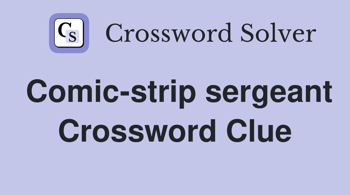 Comic-strip sergeant Crossword Clue