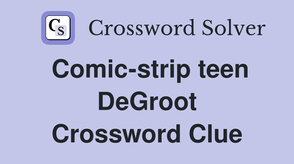 Comic-strip teen DeGroot Crossword Clue