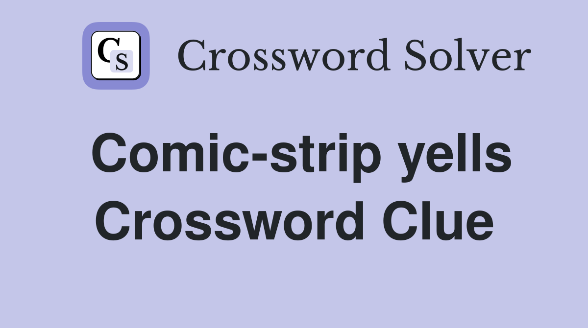 Comic-strip yells Crossword Clue