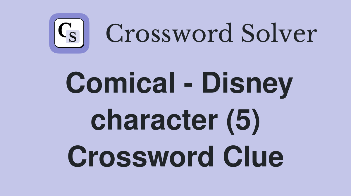 Comical - Disney character (5) Crossword Clue