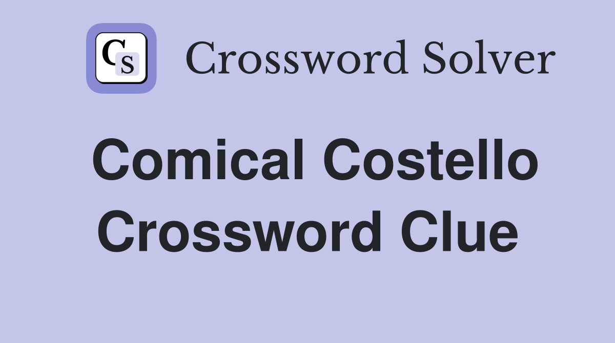 Comical Costello Crossword Clue