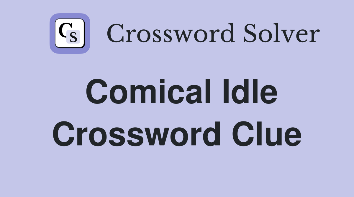 Comical Idle Crossword Clue
