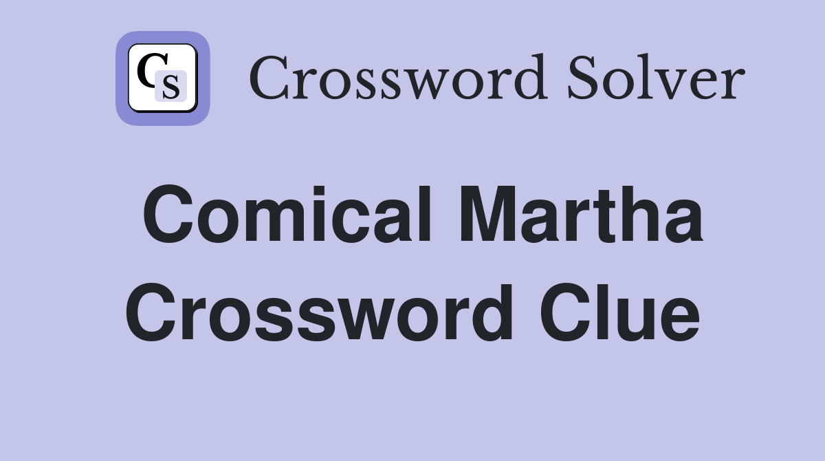 Comical Martha Crossword Clue