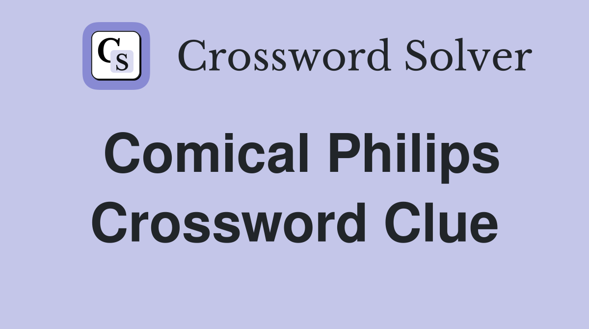 Comical Philips Crossword Clue