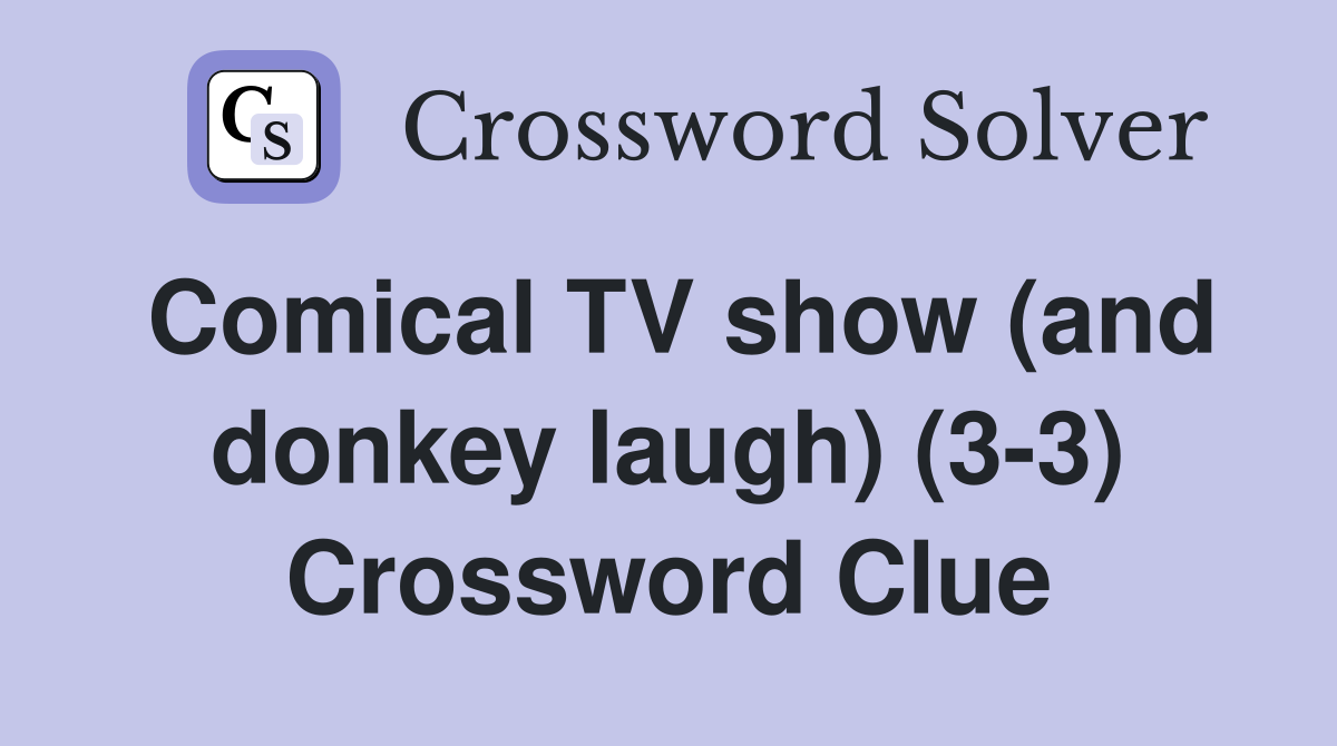 Comical TV show (and donkey laugh) (3-3) Crossword Clue