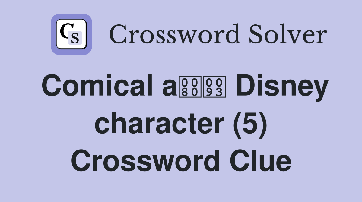 Comical a Disney character (5) Crossword Clue
