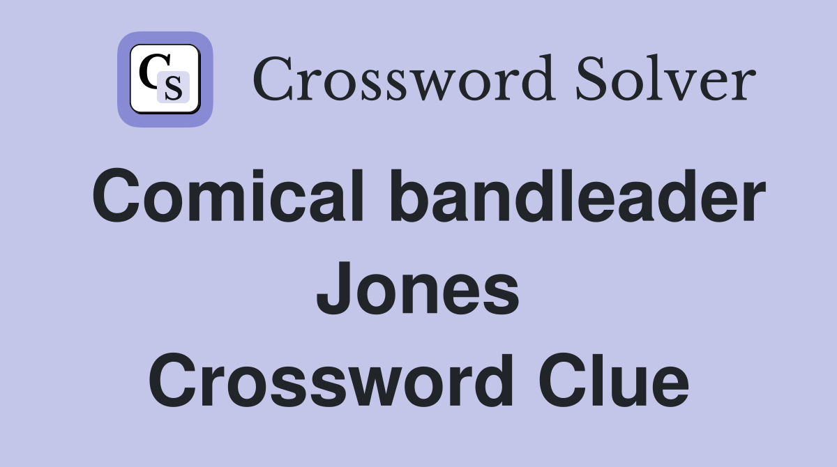 Comical bandleader Jones Crossword Clue
