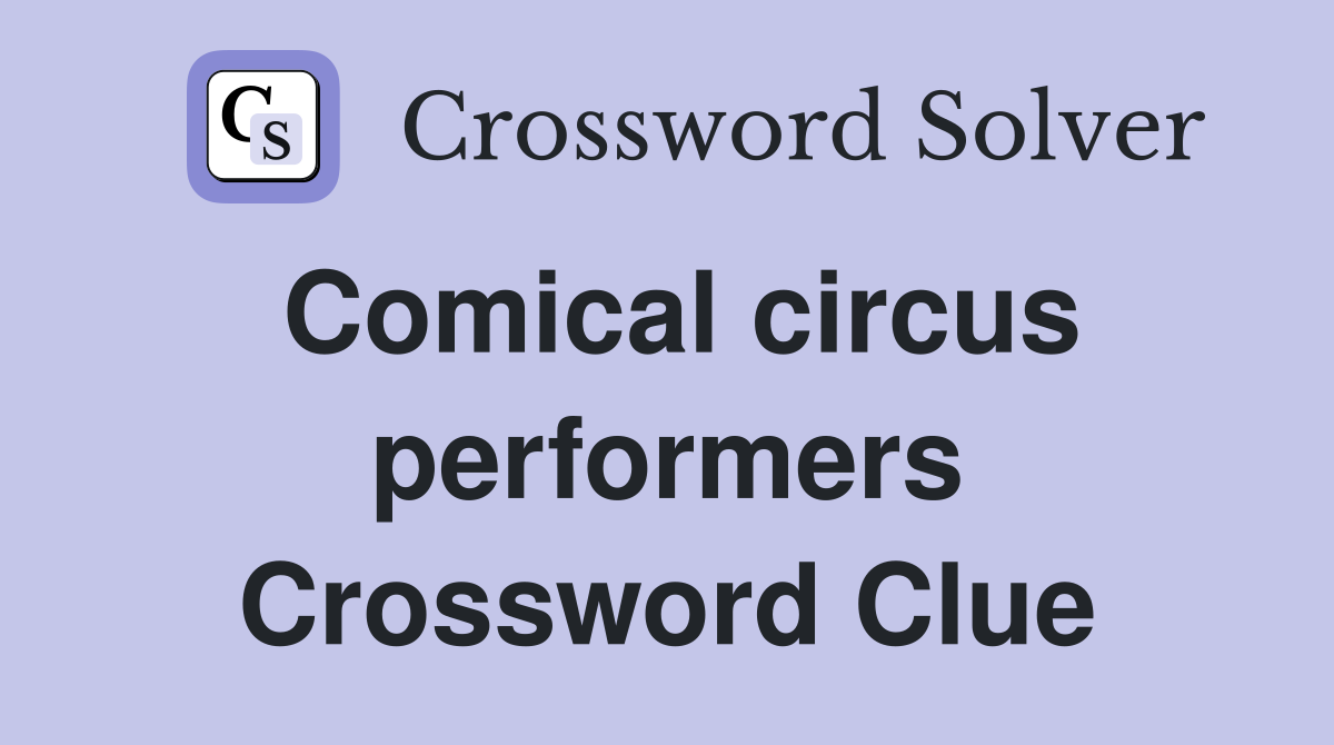 Comical circus performers Crossword Clue