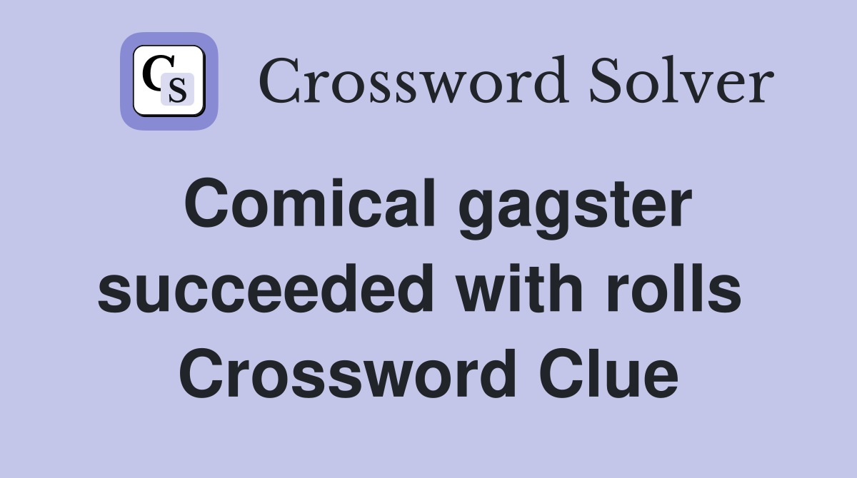 Comical gagster succeeded with rolls  Crossword Clue