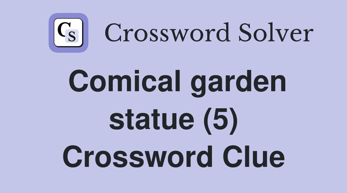 Comical garden statue (5) Crossword Clue