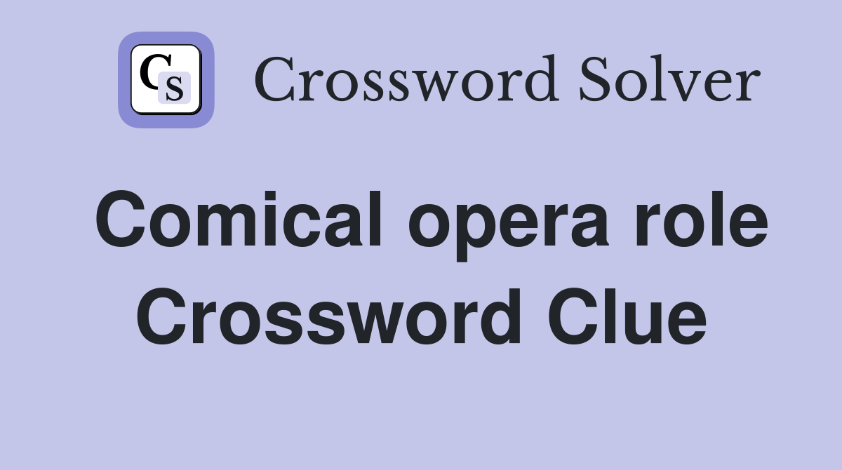 Comical opera role Crossword Clue