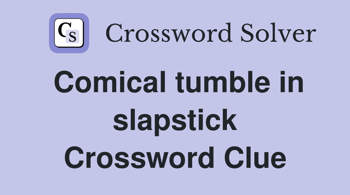 Comical tumble in slapstick Crossword Clue