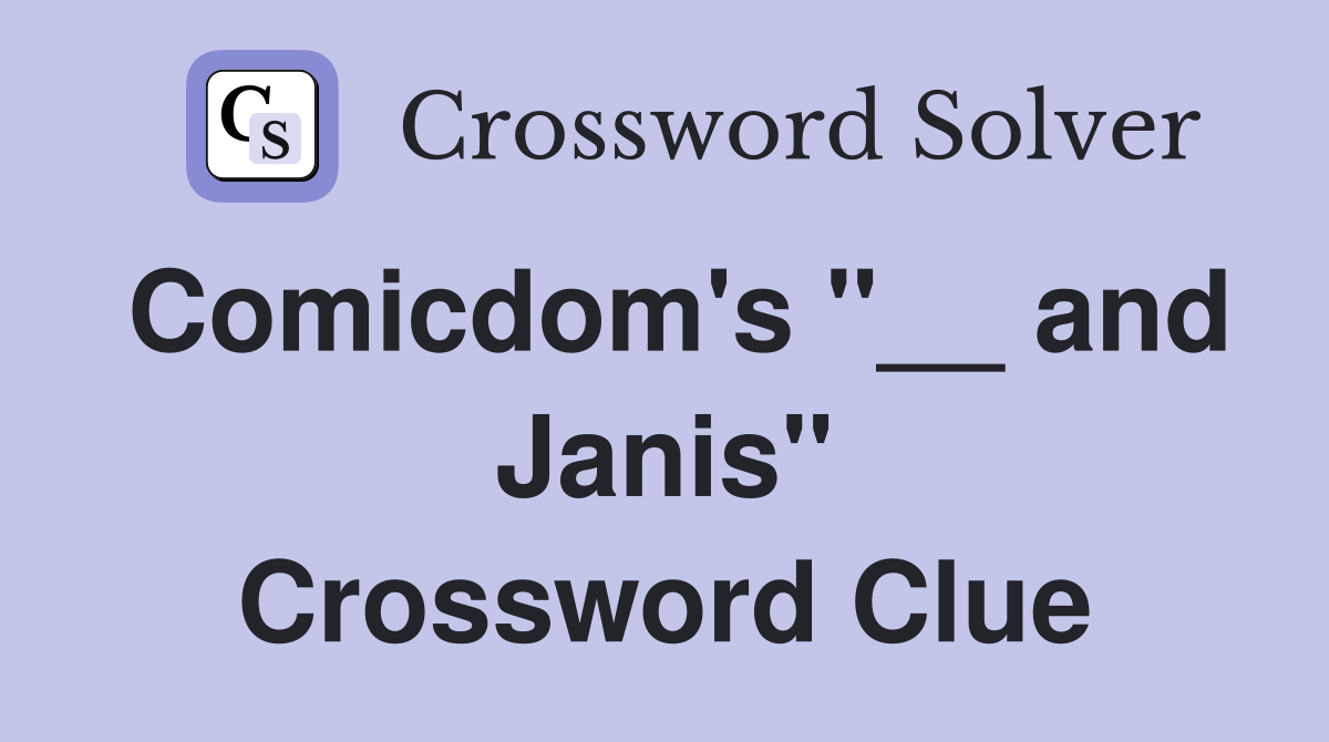 Comicdom's "__ and Janis" Crossword Clue
