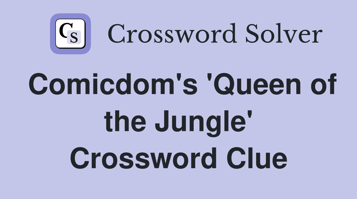 Comicdom's 'Queen of the Jungle' Crossword Clue