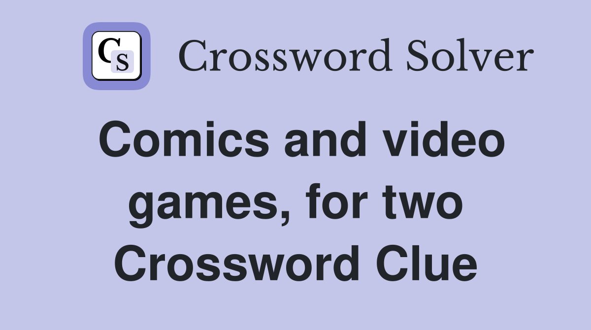 Comics and video games, for two Crossword Clue