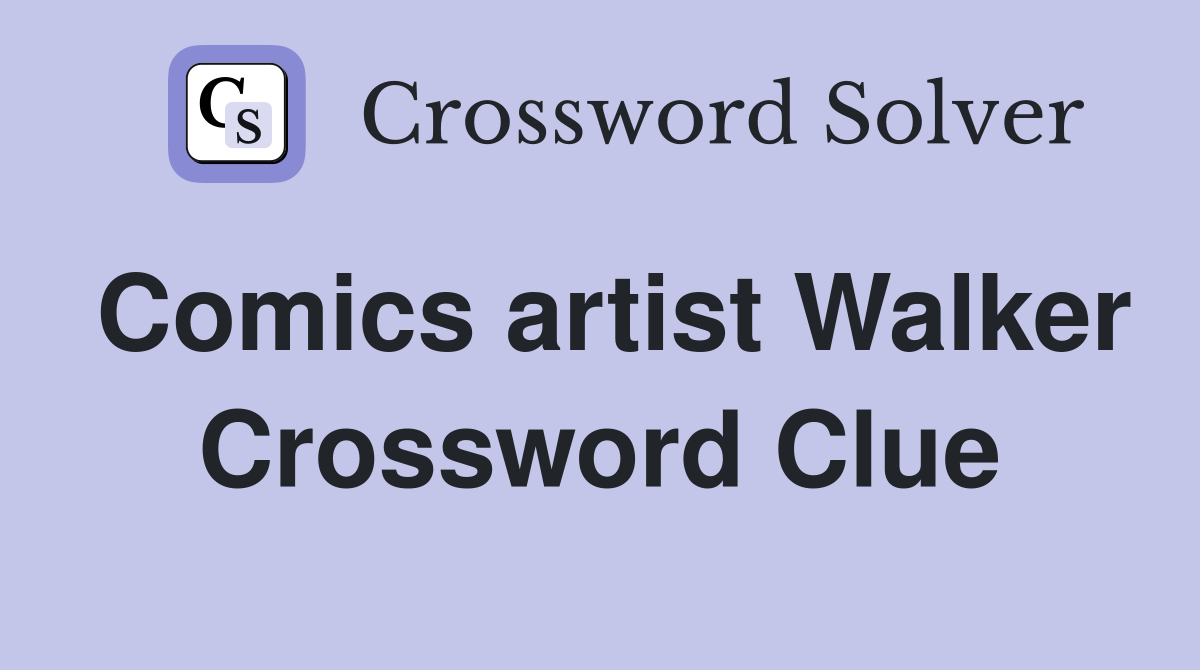 Comics artist Walker Crossword Clue