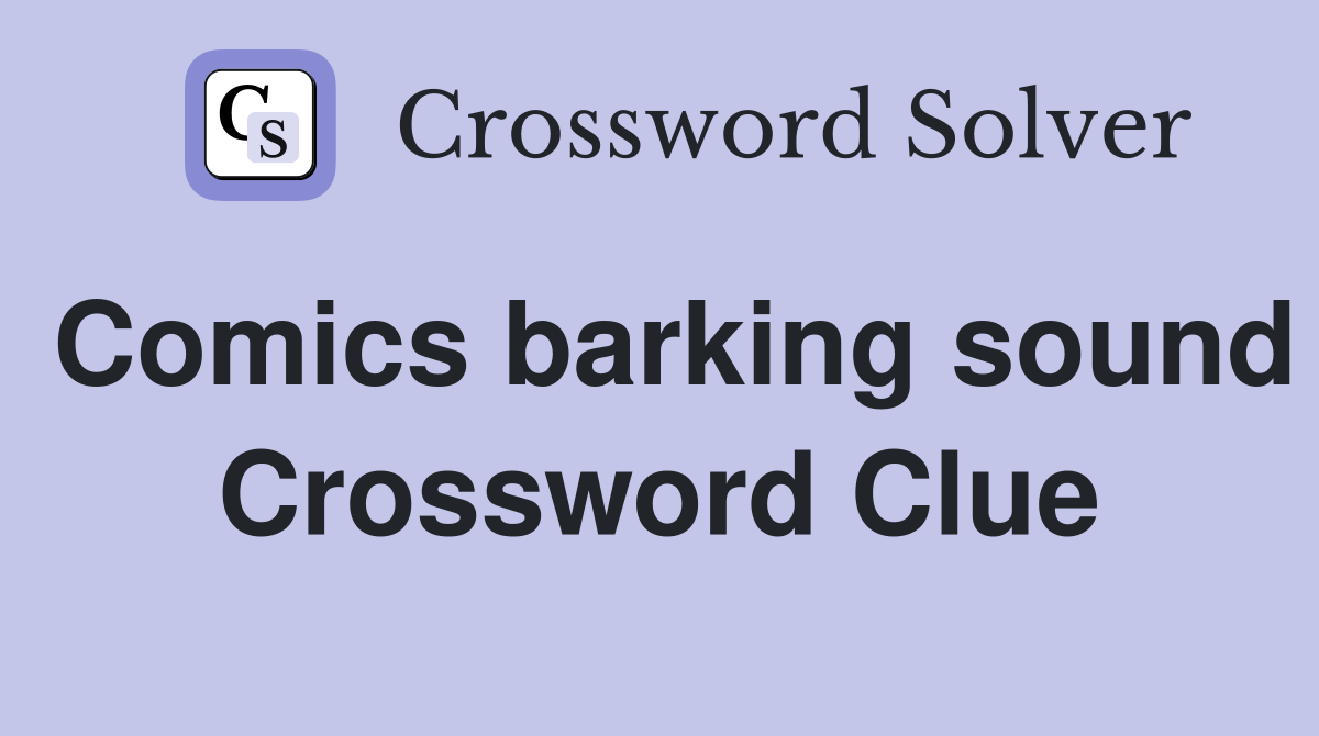 Comics barking sound Crossword Clue