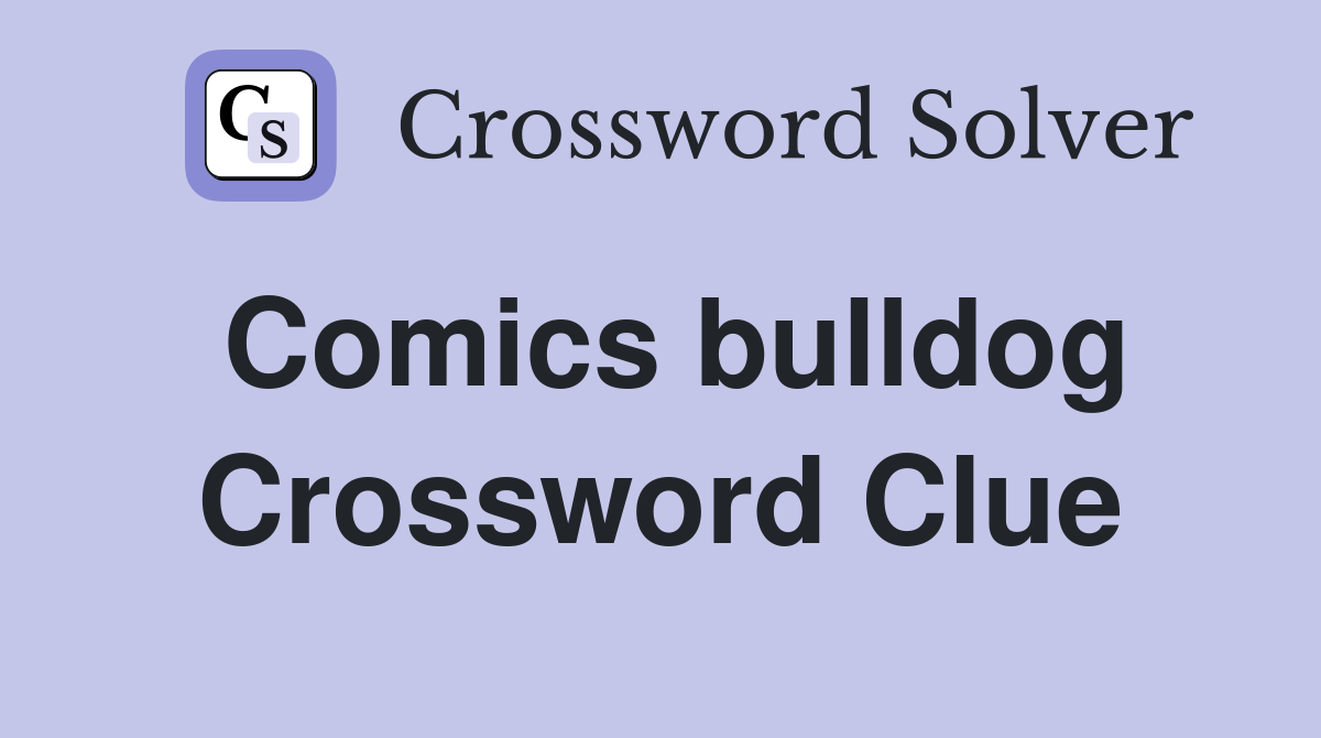 Comics bulldog Crossword Clue
