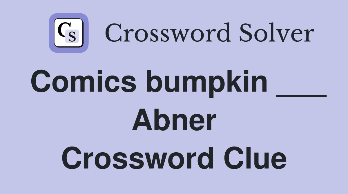 Comics bumpkin ___ Abner Crossword Clue