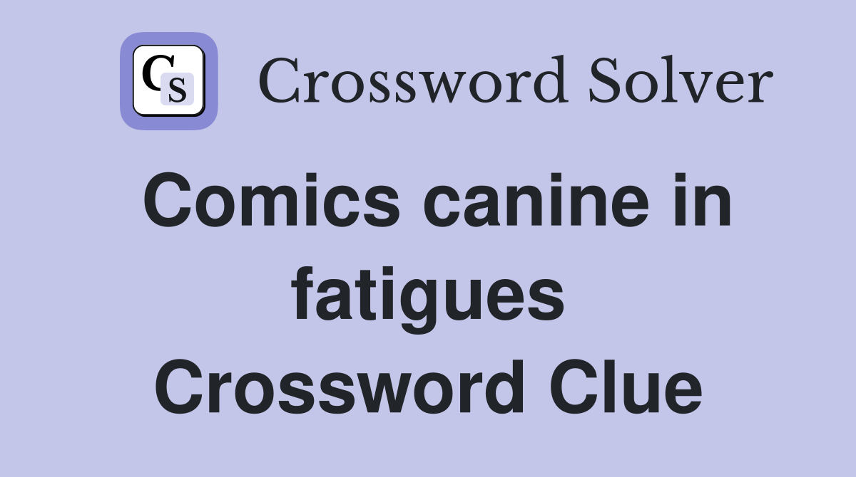 Comics canine in fatigues Crossword Clue