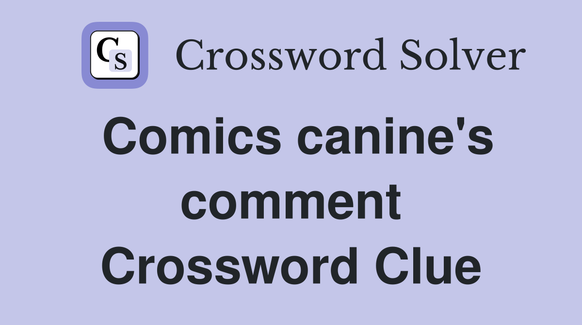 Comics canine's comment Crossword Clue