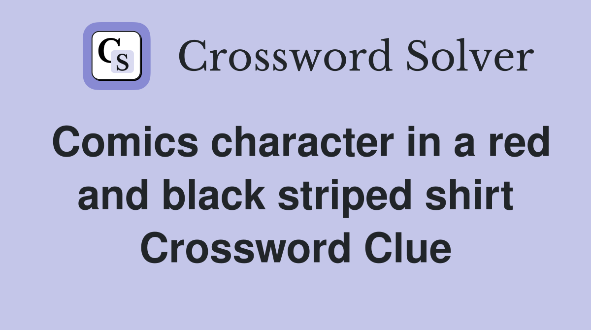 Comics character in a red and black striped shirt Crossword Clue