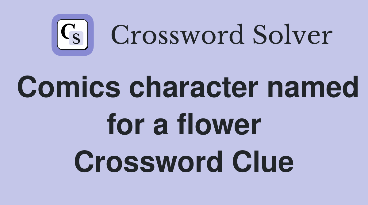 Comics character named for a flower Crossword Clue