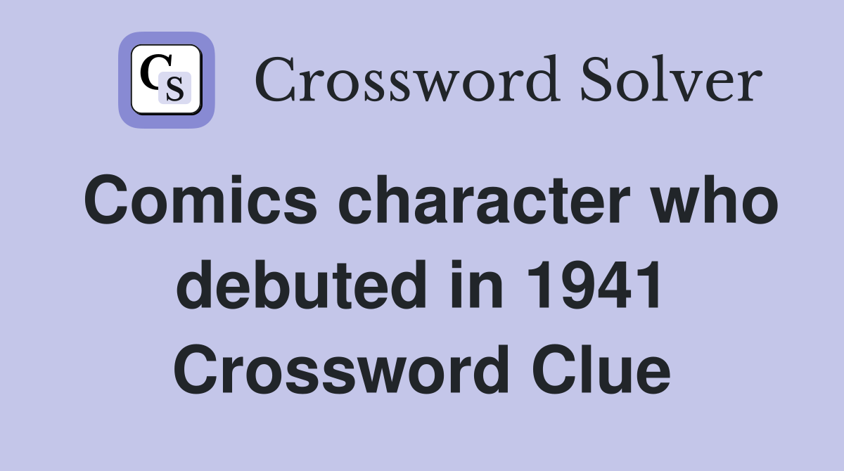 Comics character who debuted in 1941 Crossword Clue