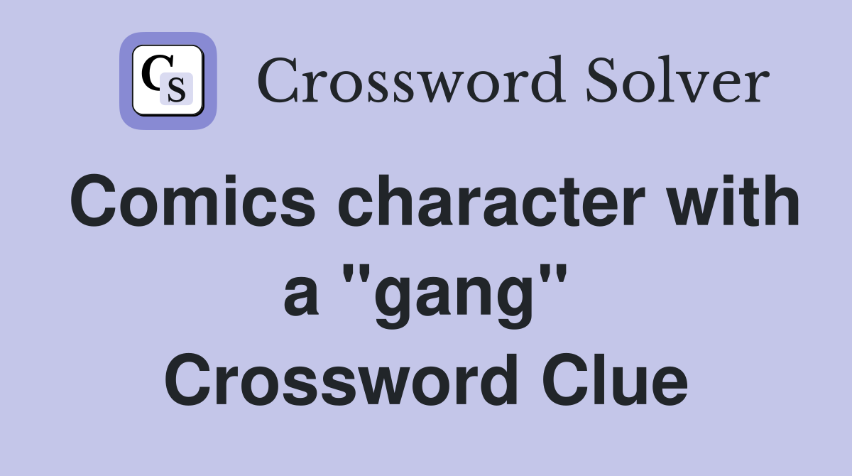 Comics character with a "gang" Crossword Clue
