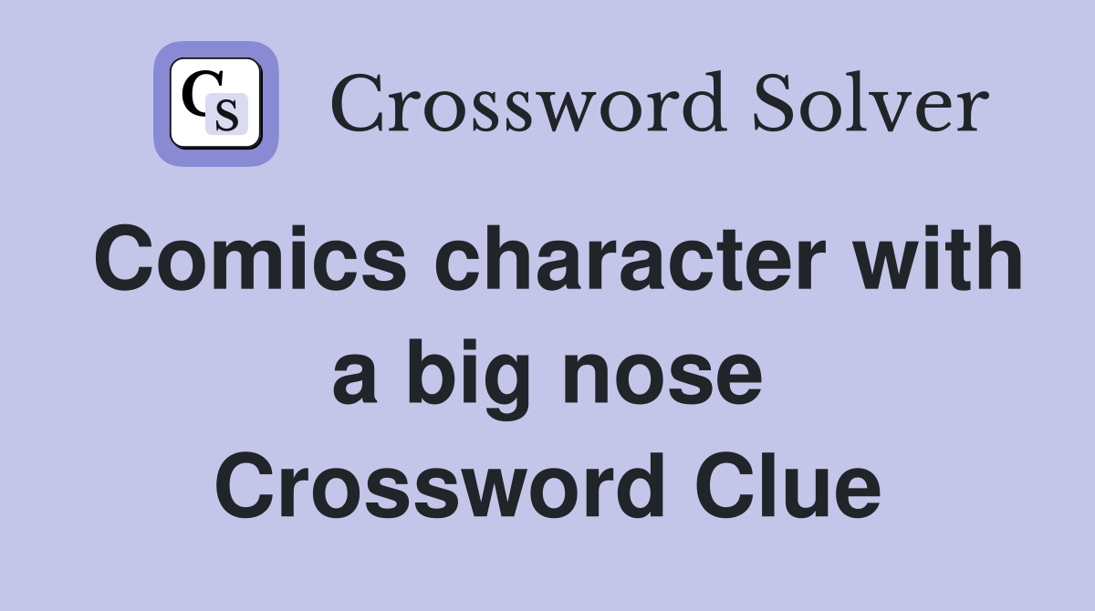Comics character with a big nose Crossword Clue