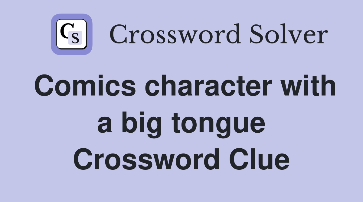 Comics character with a big tongue Crossword Clue
