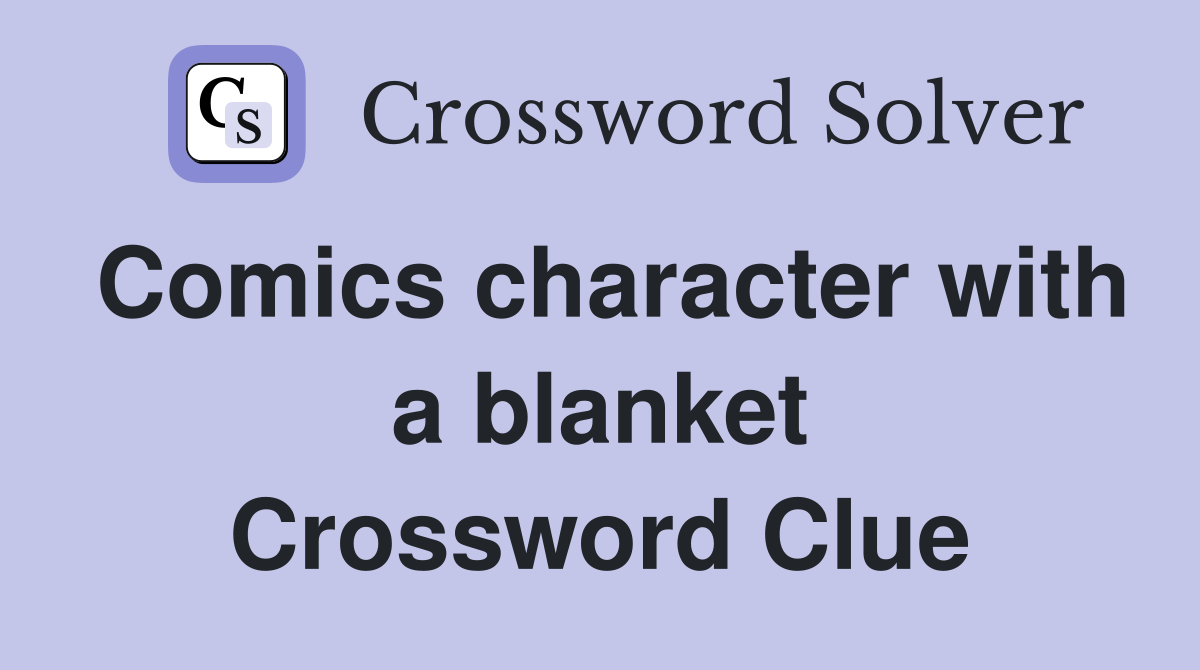Comics character with a blanket Crossword Clue