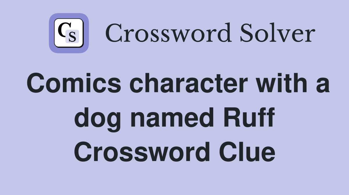 Comics character with a dog named Ruff Crossword Clue