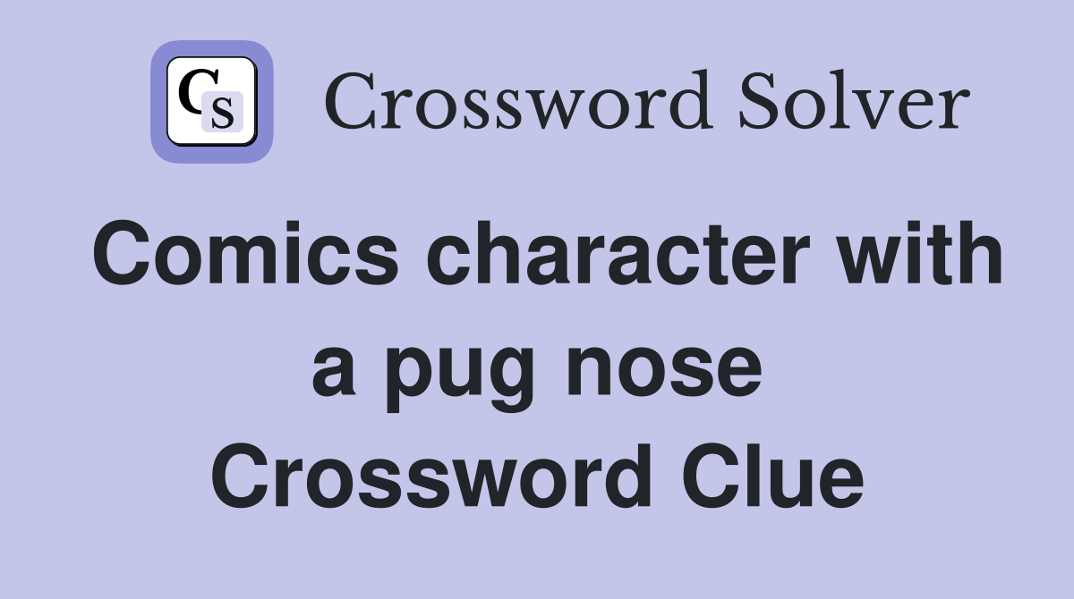 Comics character with a pug nose Crossword Clue
