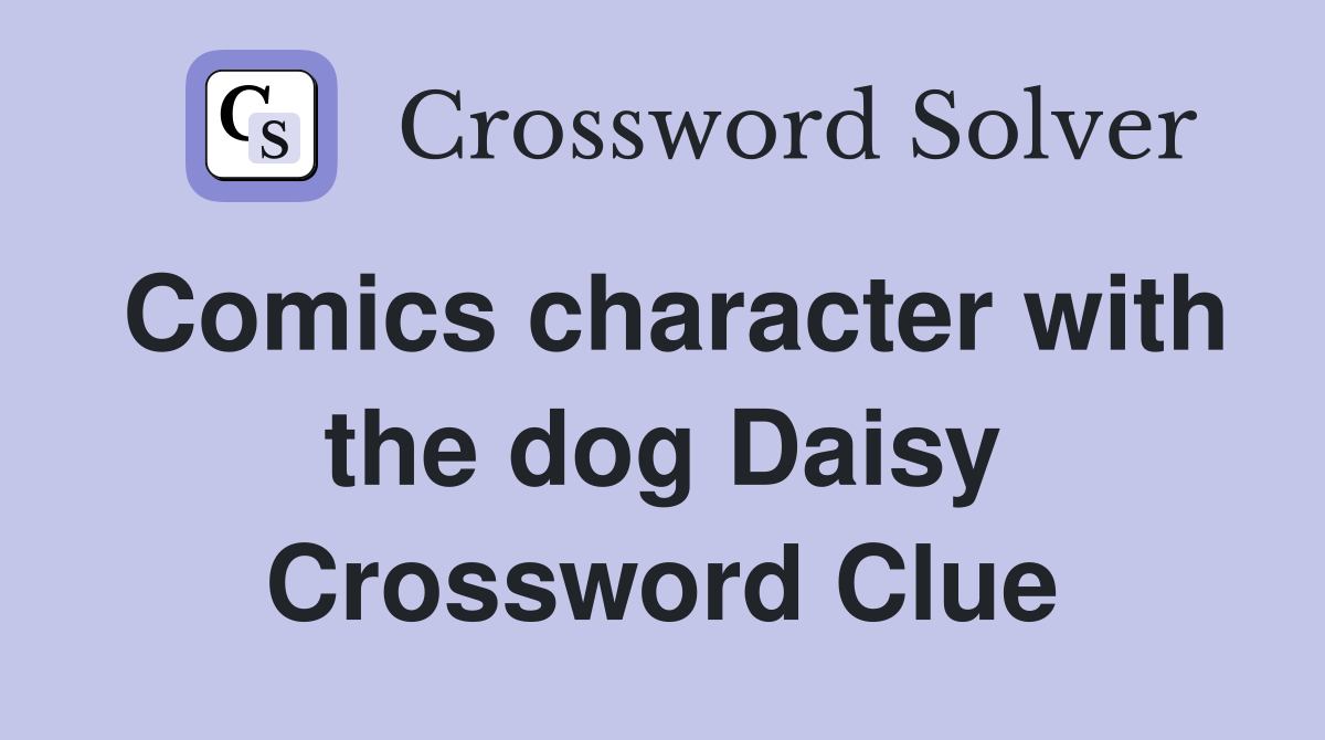 Comics character with the dog Daisy Crossword Clue