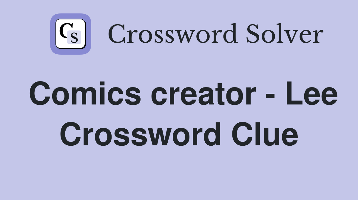 Comics creator - Lee Crossword Clue