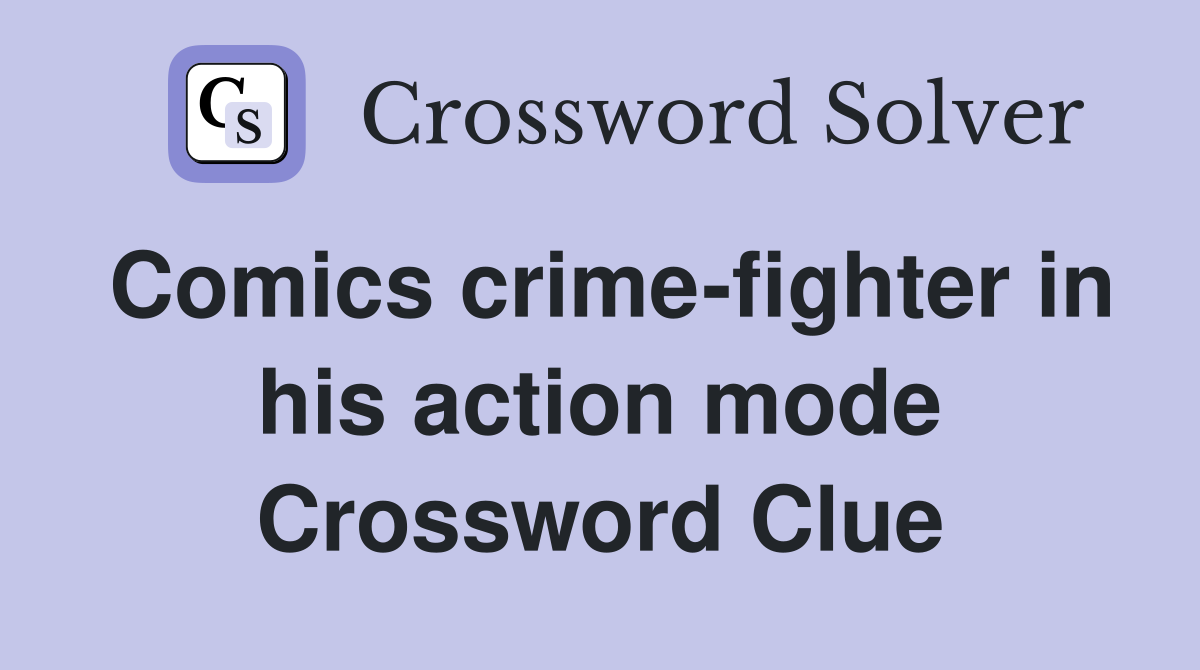 Comics crime-fighter in his action mode Crossword Clue
