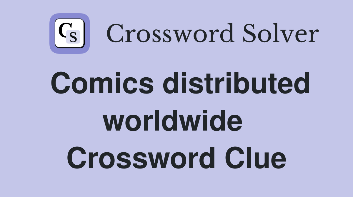 Comics distributed worldwide  Crossword Clue