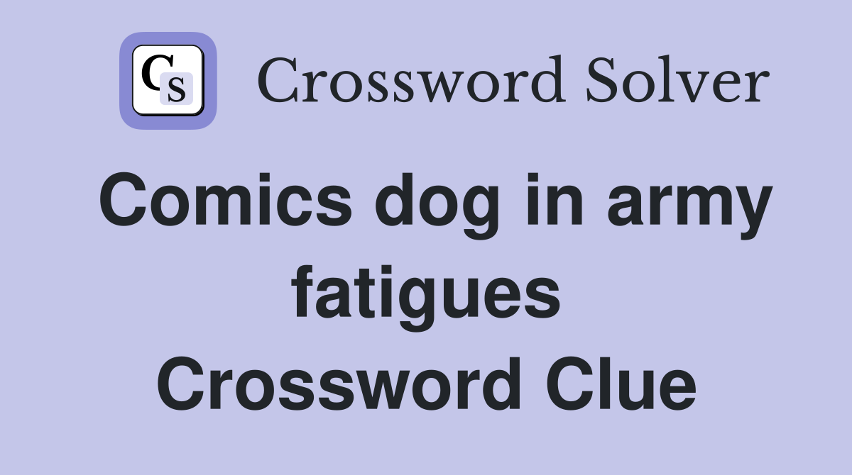 Comics dog in army fatigues Crossword Clue
