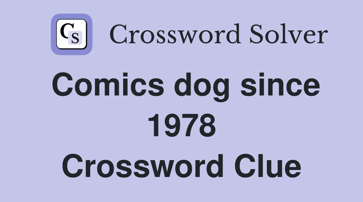 Comics dog since 1978 Crossword Clue