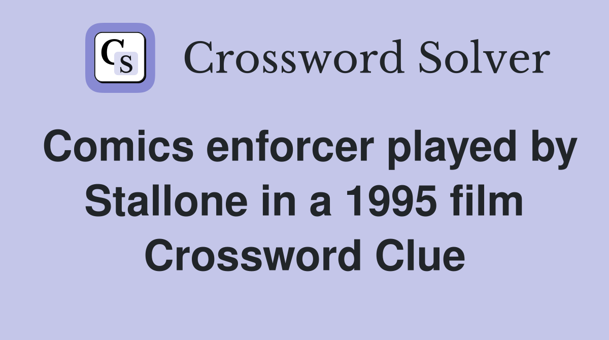 Comics enforcer played by Stallone in a 1995 film Crossword Clue